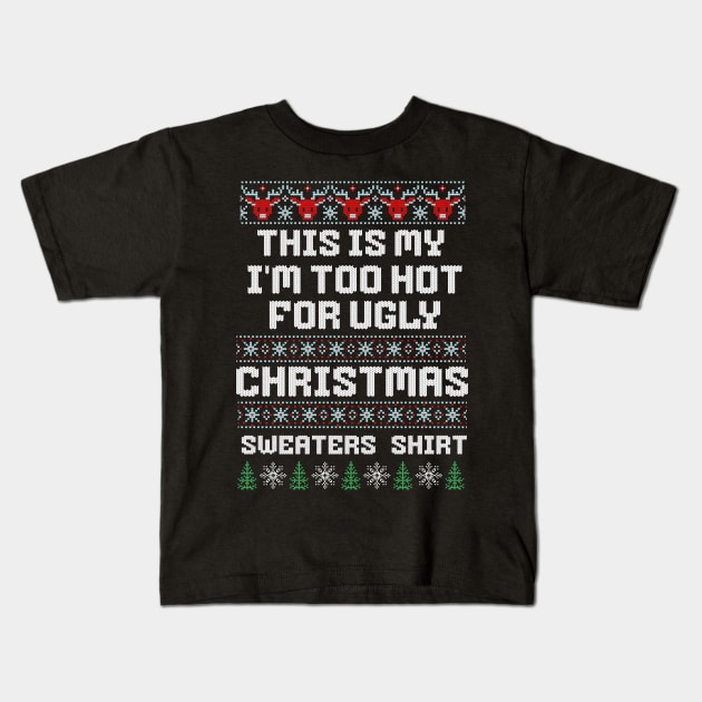 this is my I'm too Hot for ugly christmas sweaters Kids T-Shirt by Luvleigh